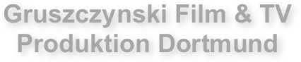 Gruszczynski Film & TV
Produktion Dortmund
